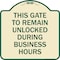 Signmission This Gate to Remain Unlocked During Business Hours Heavy-Gauge Alum Sign, 18" x 18", TG-1818-22816 A-DES-TG-1818-22816 - alternate 1